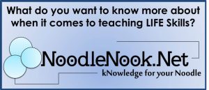 What do you want to know more about teaching LIFE Skills? NoodleNook.Net