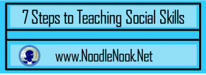 7 Steps to Teaching Social Skills to students with Autism and LIFE Skills Students at www.NoodleNook.Net