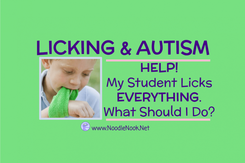 HELP- What do for my Autistic Student who licks everything? Practical Tips and Tricks.