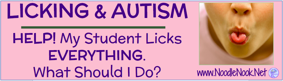 HELP- What do for my Autistic Student who licks everything? Practical Tips and Tricks.