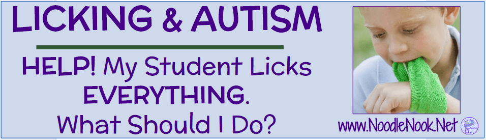 HELP- What do for my Autistic Student who licks everything? Practical Tips and Tricks.