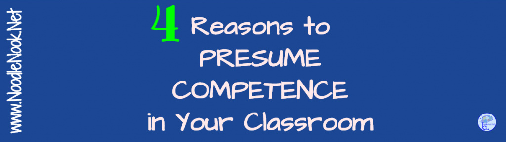 Just because a student cannot talk doesn’t mean they don’t have anything to say… and to assume otherwise is dangerous and just plain wrong. Presume Competence in your Classroom.