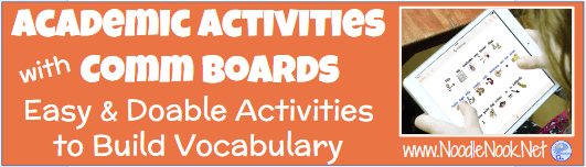 15 Easy and Doable Academic Activities with Comm Boards to build vocabulary. If you don’t do these things, pick one and start today!