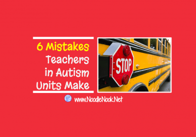 6 Mistakes Teacher in Autism Units Make from Noodle Nook