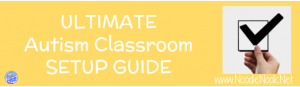 Autism Classroom Setup Guides with Checklists and Supporting Documents… just what you need to set up your classroom right the first time. Read more to make sure you are successful and prepared!