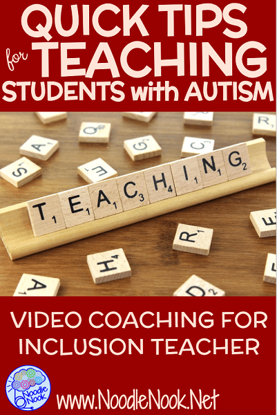 Quick Tips for Teaching Students with Autism in an Inclusion Classroom or Special Ed Classroom- Video Coaching from Noodle Nook