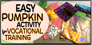 Easy pumpkin craft activity for Vocational Training in an Autism Unit or Special Ed classroom.