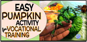 Easy pumpkin craft activity for Vocational Training in an Autism Unit or Special Ed classroom.