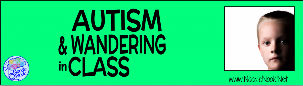 Autism and wandering in the classroom can be a huge problem, Learn the 5 steps to changing wandering behavior in your classroom.