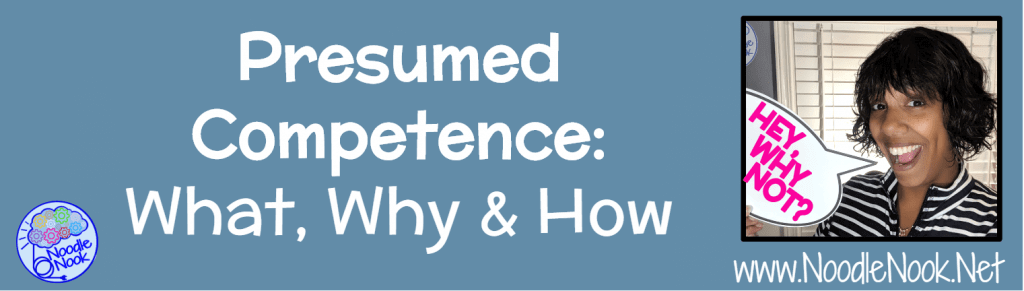 10 Easy Ways to Presume Competence in Students with Disabilities like Autism. Presuming Competence: What is means, why you should, what it looks like, and why it is important.