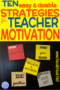Ten Easy and Doable Strategies for Teacher Motivation in YOUR Classroom- Help improve your morale and mental self-care