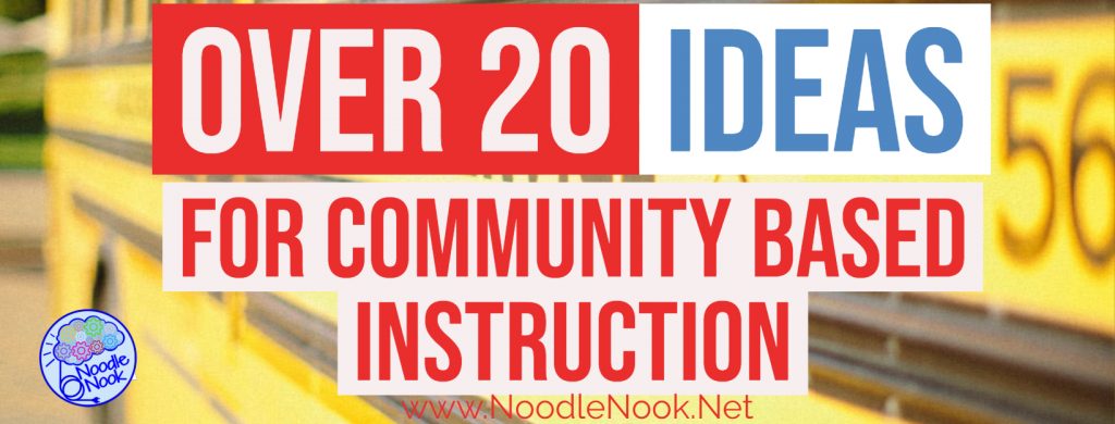 Over 20 Community Based Instruction Ideas (text block over yellow school bus)