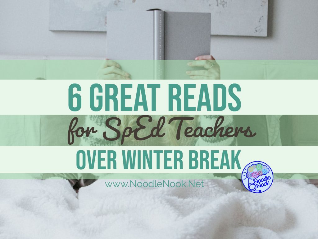 Best Books to Read over Winter Break for SpEd Teachers- 6 books that will help you love SpEd again.