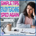 Enjoy Teaching SpEd Again -Simple Tips via Noodle Nook