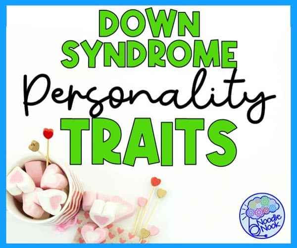 Down syndrome personality traits and how to support students in the classroom.