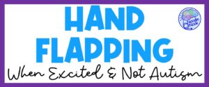 Hand Flapping When Excited Not Autism: What does it mean?