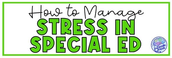 How to Manage Teacher Stress in Special Ed via Noodle Nook