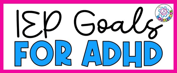 IEP Goals and Objectives for ADHD Students