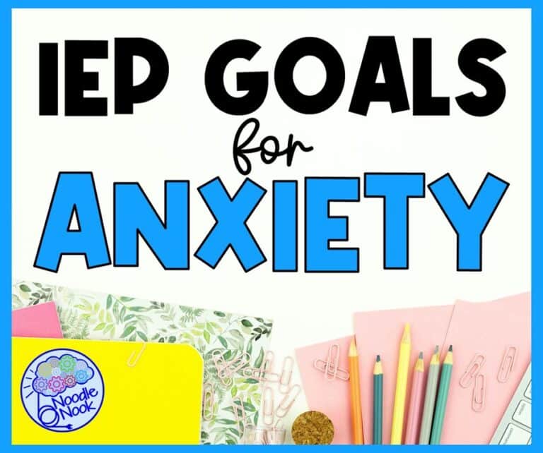 IEP Goals for Anxiety - Helpful Ideas and Implementation Strategies