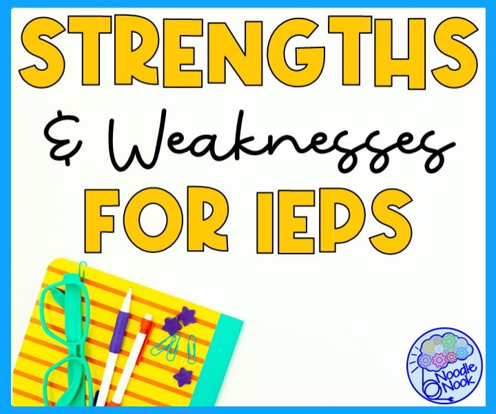IEP Strengths and Weaknesses Ideas for IEP Writing via Noodle Nook