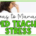 Ideas on How to Manage Teacher Stress in Special Education