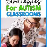Teaching Strategies for Autism 10 Best Teacher Tips