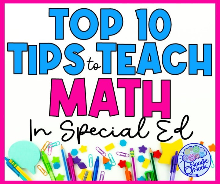 Top Ten Tips to Teach Math in Special Ed via Noodle Nook